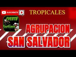 SAN SALVADOR LO MAS NUEVO AGRUPACION SAN SALVADOR TROPICALES