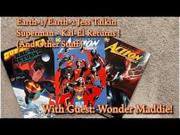 Earth-1/Earth-2 Jess Talkin Superman - Kal-El Returns (& Other Stuff) With Wonder Maddie!