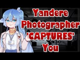 Yandere Photographer 'Captures' You [ASMR Roleplay] [F4A] [Obsessive] [Praise] [Dominant] [Unhinged]