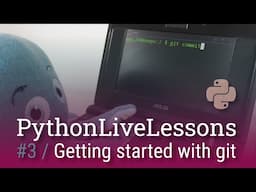 PythonLiveLessons #3: Getting started with git