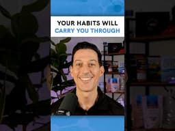 Your Habits Will Carry You Through