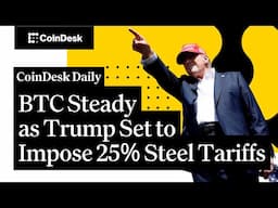 Bitcoin Steady as Trump Set to Impose 25% Steel Tariffs