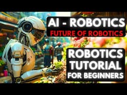 Robotics and Artificial Intelligence - Why AI is important for Robotics? Are You Ready?