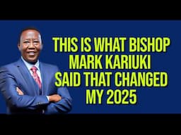 THIS IS WHAT BISHOP MARK KARIUKI SAID THAT CHANGED MY 2025//PR MORWABE