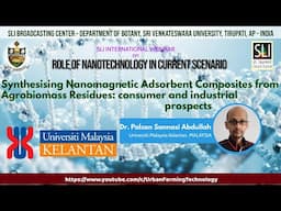 Synthesising Nanomagnetic Adsorbent Composites from Agrobiomass Residues: Dr Palsan Sannasi Abdullah