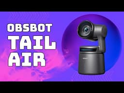 Obsbot Tail Air - Unboxing and Initial Impressions + 4k OBS Video Test