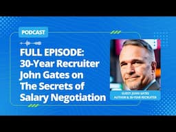 Secrets of Salary Negotiation from a 30-Year Recruiter | John Gates, Author of "Act Your Wage"