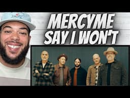 I LOVE YALL!| FIRST TIME HEARING MercyMe - Say I Won’t REACTION