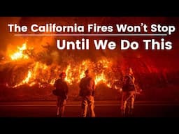 The California Wildfires Won't Stop Until We Do This