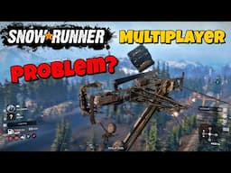 Snowrunner Multiplayer HAS a PROBLEM!