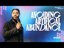 Avoiding Artificial Abundance | Pastor Tim Timberlake | Union Church