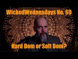 Wicked Wednesdays 69 "Hard Dom or Soft Dom?"