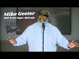 Mike Geeter | Put it on Tape: Detroit