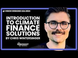 Chris Wintersinger | Introduction to Climate Finance Solutions @ Vision Weekend US 2024