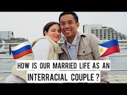 How is our Married Life as a RUSSIAN FILIPINO COUPLE?