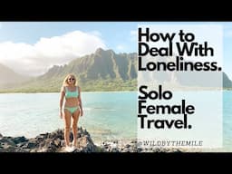 SOLO FEMALE TRAVEL: How to Deal With Loneliness