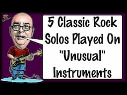 5 Classic Rock Solos On "Unusual" Instruments