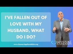 I’ve Fallen Out of Love with My Husband What Do I Do? | Paul Friedman