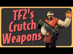 [TF2] Crutch Weapons