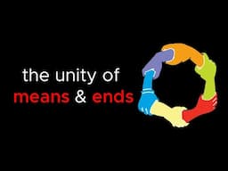 The Unity of Means and Ends | Anarchism 101