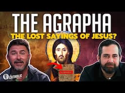 The Agrapha: The Lost Sayings Of Jesus | The Catholic Talk Show