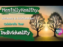 #mentallyhealthy • Celebrating Individuality: Maintaining Autonomy in Relationships • Mental Health