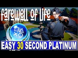 Easy 30 Second Platinum - Farewell of Life Quick Trophy Guide