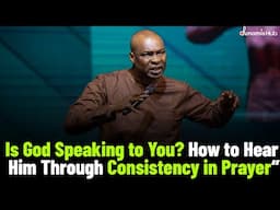 "You Won’t Believe What Happens When You Stay Consistent in Prayer by Apostle Joshua Selman