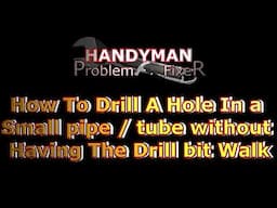 How to drill a hole in a small round pipe or tube without having the drill bit walk on you