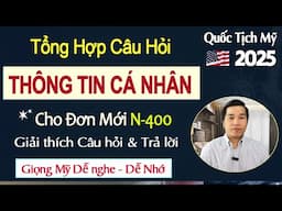 Updated Quốc Tịch Mỹ 2025 | Tổng Hợp Câu Hỏi Thông Tin Cá Nhân (Hỏi & Trả lời) N-400 Mới 🛑 Dễ Học