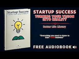 Startup Success: From Vision to Reality - The Ultimate Guide for Aspiring Entrepreneurs