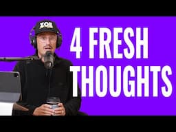 4 Fresh Thoughts