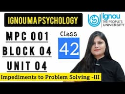 MPC 001 Block 4 unit 4 : Class 42 for IGNOU MA Psychology | Impediments to Problem Solving