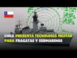 Chile Presenta TECNOLOGÍA MILITAR para Fragatas y Submarinos