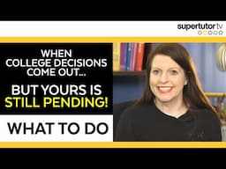 When College Decisions Come Out, but Yours Is Still Pending - What to Do