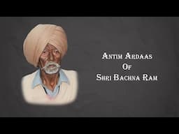 Antim Ardaas OF Shri Bachna Ram