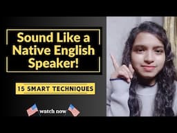 15 Smart Techniques to Sound Like a Native English Speaker