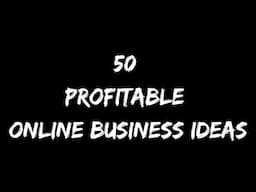 50 Profitable Online Business Ideas