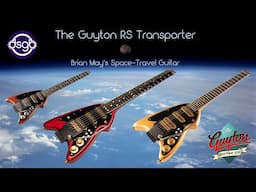 The Guyton RS Transporter: Brian May's Space Travel Guitar