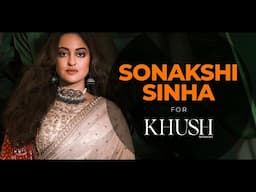 Sonakshi Sinha channels her inner queen for Khush Wedding | Fashion Film