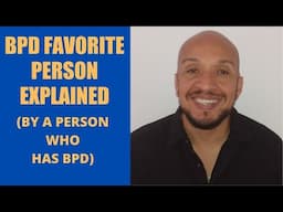 BPD Favorite Person Explained (By A Person Who Has BPD)