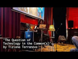 The Keynote: 'The Question of Technology in the Common(s)' by Tiziana Terranova