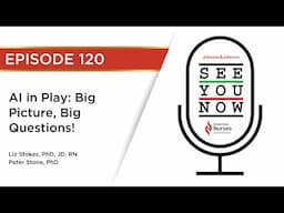 See You Now 120: AI in Play: Big Picture, Big Questions!