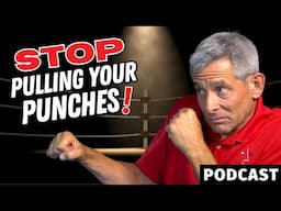 #124: Stop Pulling Your Punches (In fighting and in life!)