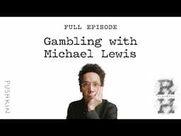 Gambling with Michael Lewis | Revisionist History | Malcolm Gladwell