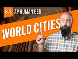 WORLD CITIES & Globalization, Explained [AP Human Geo Review—Unit 6 Topic 3]