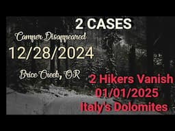 Camper Missing 12/28/2024 Brice Creek,OR & 2 Hikers Vanish 01/01/2025, Dolomites, Italy.