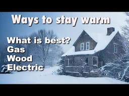 What is the best way to stay warm this winter?  Wood, natural gas, propane or electricity?