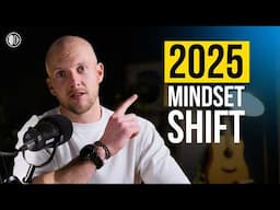 Make THIS Mindset Shift For 2025