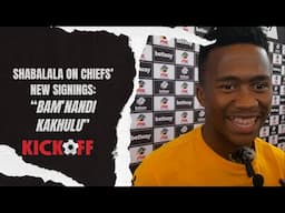 Shabalala Talks Chiefs' New Signings | Soweto Derby | Duba | Working With Nabi